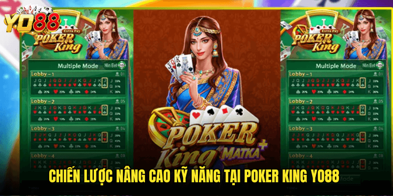 Đăng Quang Làm Vua Bài Với Poker King Yo88 - Đấu Trường Poker Đẳng Cấp Hoàng Gia 3 Chiến Lược Nâng Cao Kỹ Năng Tại Poker King Yo88