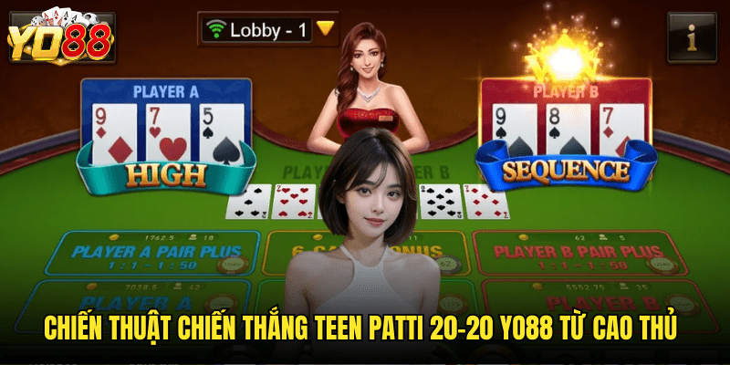 Khám Phá Teen Patti 20-20 Yo88 - Phiên Bản Tốc Độ Của Poker Ấn Độ 3 Chiến Thuật Chiến Thắng Teen Patti 20-20 Yo88 Từ Cao Thủ