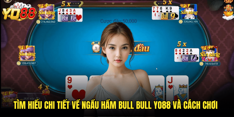 Chinh Phục Ngầu Hầm Bull Bull Yo88 - Trò Chơi Bài Trâu Bò Siêu Hấp Dẫn 2 Tìm Hiểu Chi Tiết Về Ngầu Hầm Bull Bull Yo88 Và Cách Chơi