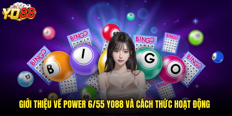 Săn Jackpot Khủng Với Power 6/55 Yo88 - Cơ Hội Đổi Đời Trong Tầm Tay 2 Giới Thiệu Về Power 6/55 Yo88 Và Cách Thức Hoạt Động