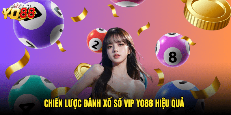 Đặc Quyền Tinh Hoa Với Xổ Số VIP Yo88 - Trải Nghiệm Đẳng Cấp, Ưu Đãi Độc Quyền 3 Chiến Lược Đánh Xổ Số VIP Yo88 Hiệu Quả
