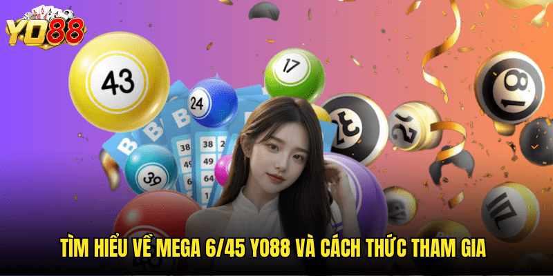 Cơ Hội Trúng Jackpot Mega 6/45 Yo88 - Giấc Mơ Triệu Phú Trong Tầm Tay 2 Tìm Hiểu Về Mega 6/45 Yo88 Và Cách Thức Tham Gia