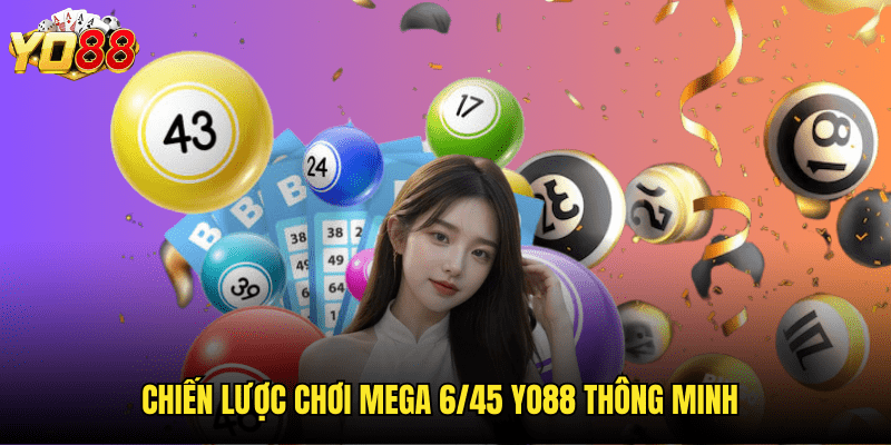 Cơ Hội Trúng Jackpot Mega 6/45 Yo88 - Giấc Mơ Triệu Phú Trong Tầm Tay 3 Chiến Lược Chơi Mega 6/45 Yo88 Thông Minh