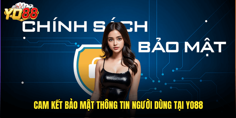 Tìm Hiểu Chính Sách Bảo Mật Toàn Diện Tại Yo88 Năm 2025 1 Cam Kết Bảo Mật Thông Tin Người Dùng Tại Yo88