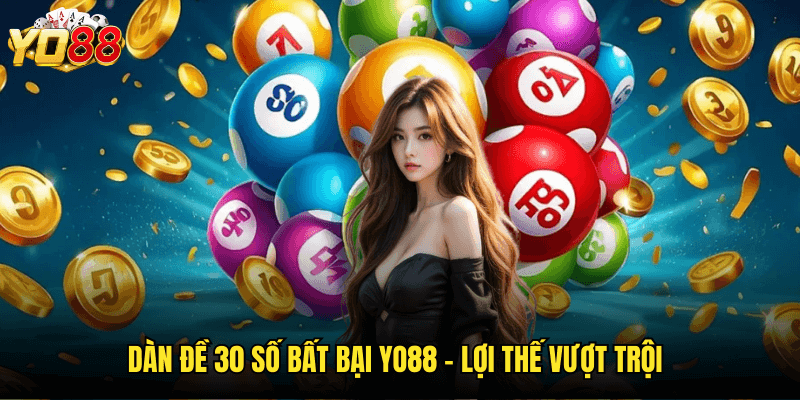 Đột Phá Với Dàn Đề 30 Số Bất Bại Yo88 - Công Thức Thắng Lớn Không Ai Tiết Lộ 3 Dàn Đề 30 Số Bất Bại Yo88 - Lợi Thế Vượt Trội