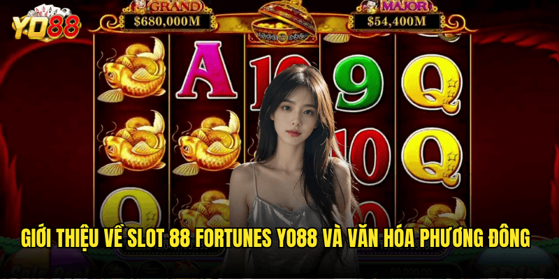 88 Lần May Mắn Với Slot 88 Fortunes Yo88 - Vận Đỏ Từ Con Số Thần Kỳ 2 Giới Thiệu Về Slot 88 Fortunes Yo88 Và Văn Hóa Phương Đông