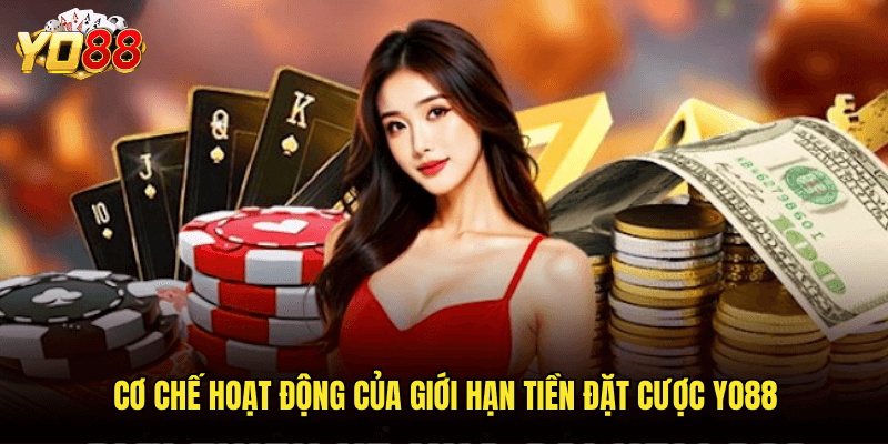 Tìm Hiểu Đầy Đủ Về Giới Hạn Tiền Đặt Cược Yo88 - Cá Cược An Toàn Và Hiệu Quả 2 Cơ Chế Hoạt Động Của Giới Hạn Tiền Đặt Cược Yo88