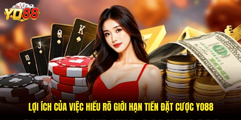 Tìm Hiểu Đầy Đủ Về Giới Hạn Tiền Đặt Cược Yo88 - Cá Cược An Toàn Và Hiệu Quả 3 Lợi Ích Của Việc Hiểu Rõ Giới Hạn Tiền Đặt Cược Yo88
